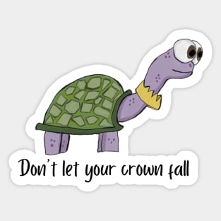 Turtle don’t let your crown fall Sticker